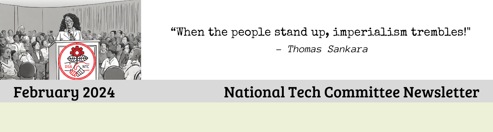 When the people stand up, imperialism trembles!
        - Thomas Sankara
        February 2023. National Tech Committee Newsletter